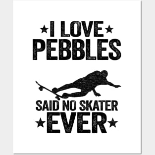 I Love Pebbles Said No Skater Ever Funny Skateboard Posters and Art